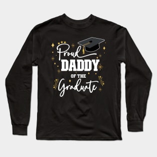 Proud Daddy Of Graduate | Quote With White Text Family Graduation Long Sleeve T-Shirt